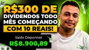 Como Receber R$300 em Dividendos Mensais a Partir de Apenas R$10 de Investimento Inicial