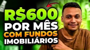 COMO TER UMA RENDA DE R$600 POR MÊS COM FUNDOS IMOBILIÁRIOS