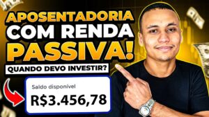 Aposentadoria com RENDA PASSIVA! – Como Fazer? Quando Devo Investir?