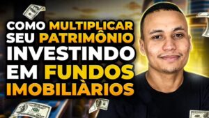 Como MULTIPLICAR Seu PATRIMÔNIO Investindo em FUNDOS IMOBILIÀRIOS