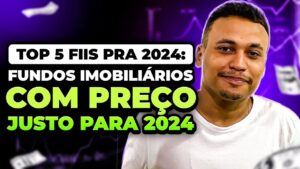 TOP 5 FIIS PRA 2024: fundos imobiliários com PREÇO JUSTO para 2024