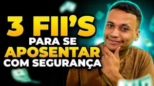 3 FII’S PARA SE APOSENTAR COM SEGURANÇA