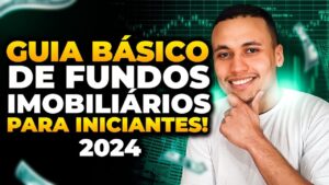 GUIA BÁSICO DE FUNDOS IMOBILIÁRIOS PARA INICIANTES! (2024)