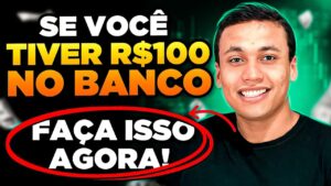 SE VOCÊ TEM R$100 REAIS NO BANCO | Faça isso agora!
