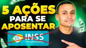5 TOP AÇÕES PARA SE APOSENTAR!