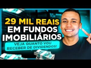 29 MIL REAIS EM FUNDOS IMOBILIARIOS – VEJA QUANTO VOU RECEBER DE DIVIDENDOS!