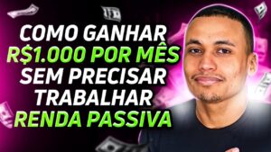 COMO GANHAR R$1.000 POR MÊS SEM PRECISAR TRABALHAR | RENDA PASSIVA