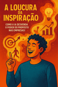 A Loucura da Inspiração: Como a IA Desvenda o Poder do Propósito nas Empresas!