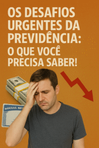 Os Desafios Urgentes da Previdência: O que Você Precisa Saber!
