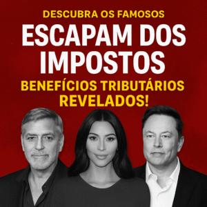 Descubra os Famosos que Escapam dos Impostos: Benefícios Tributários Revelados!