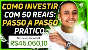COMO INVESTIR COM 50 REAIS: Passo a passo prático para começar agora mesmo!