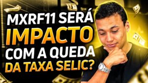 MXRF11 SERÁ IMPACTADO COM A QUEDA DA TAXA SELIC? Fique por dentro de tudo! (Fundos Imobiliários)