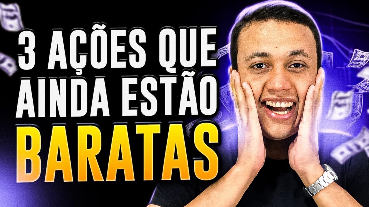 3 AÇÕES QUE AINDA ESTÃO BARATAS 1