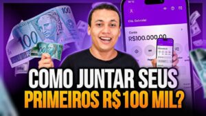 Como juntar seus primeiros R$ 100 mil?