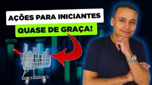 3 AÇÕES BARATAS ABAIXO DE R$10 PARA INICIANTES