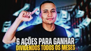 6 AÇÕES PARA GANHAR DIVIDENDOS TODOS OS MESES