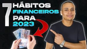 7 HÁBITOS FINANCEIROS pra adotar em 2023 para mudar de vida…