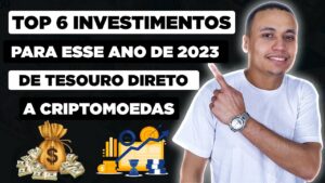 GANHE DINHEIRO EM 2023! TOP 6 INVESTIMENTOS DO ANO! De Tesouro a Criptomoedas!