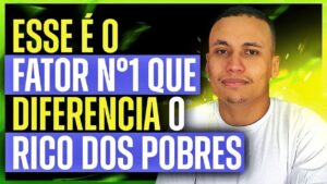 ESSE É O FATOR Nº1 QUE DIFERENCIA OS RICOS DOS POBRES…