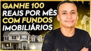 COMO GANHAR R$100 POR MÊS COM FUNDOS IMOBILIÁRIOS (Guia Completo)