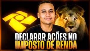 Declarar Ações no Imposto de Renda: VEJA O PASSO A PASSO PARA FAZER A DECLARAÇÃO!