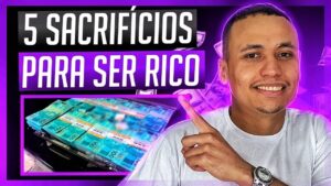 5 SACRIFÍCIOS que você PRECISA fazer para ser RICO!