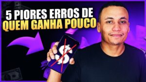 OS PIORES 5 ERROS de quem GANHA POUCO…