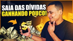Como Sair das Dívidas Mesmo GANHANDO POUCO! | 4 Passos que REALMENTE FUNCIONAM…