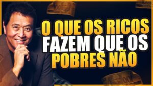 O QUE OS RICOS FAZEM QUE OS POBRES NÃO | Inteligência Financeira | Robert Kiyosaki