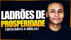 ESSAS COISAS ESTÃO ROUBANDO SUA PROSPERIDADE | LADRÕES DE PROSPERIDADE (Segundo a Bíblia)
