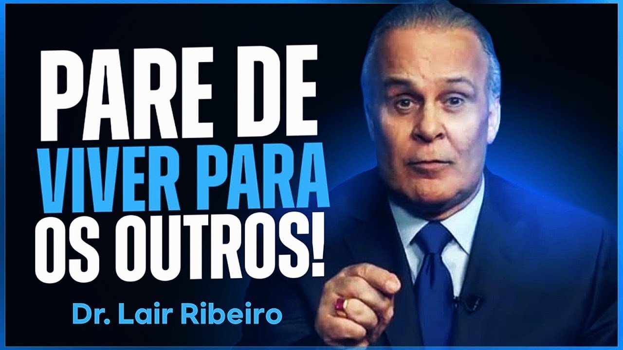 PARE DE VIVER PARA OS OUTROS | SEJA OTIMISTA QUANTO AO SEU SUCESSO | Dr. Lair Ribeiro (Motivação) 1