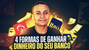 4 FORMAS DE GANHAR DINHEIRO DO SEU BANCO!