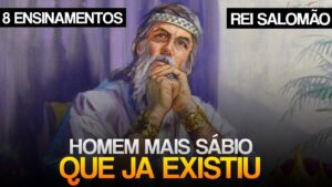 8 ENSINAMENTOS DO HOMEM MAIS SÁBIO QUE JÁ EXISTIU SOBRE DINHEIRO E RIQUEZA! (Salomão)
