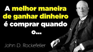 7 CONSELHOS DO HOMEM MAIS RICO DA HISTÓRIA MODERNA (John D. Rockefeller)