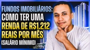 FUNDOS IMOBILIÁRIOS: VEJA COMO GANHAR R$1.212 REAIS POR MÊS (Salário Mínimo)